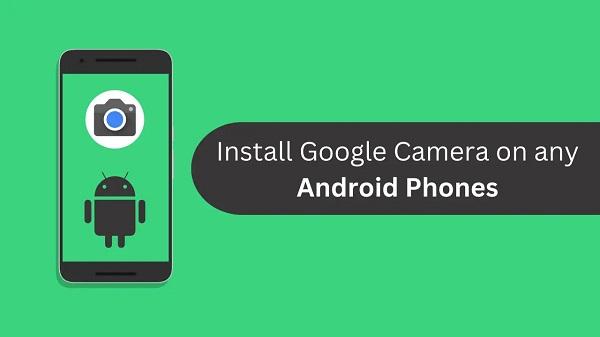 Google Camera on any Android Smartphone