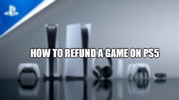 How to Request a Refund for PS5 Games Detailed Instructions